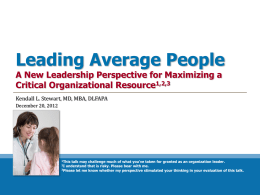Leading Average People A New Leadership Perspective for Maximizing a Critical Organizational Resource1,2,3 Kendall L.