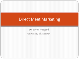 Direct Meat Marketing Dr. Bryon Wiegand University of Missouri Elements of Market Discovery  Why do I want to participate in a non-traditional          marketing.