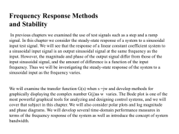 Frequency Response Methods and Stability In previous chapters we examined the use of test signals such as a step and a ramp signal.