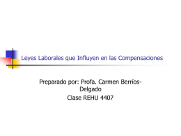 Leyes Laborales que Influyen en las Compensaciones  Preparado por: Profa. Carmen BerríosDelgado Clase REHU 4407