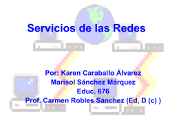 Servicios de las Redes  Por: Karen Caraballo Álvarez Marisol Sánchez Márquez Educ. 676 Prof.