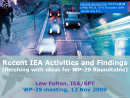 INTERNATIONAL ENERGY AGENCY  Informal document No. WP.29-149-28 (149th WP.29, 10-13 November 2009, agenda item 8.5)  Recent IEA Activities and Findings  (finishing with ideas for WP-29