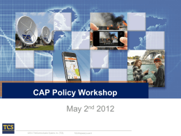 CAP Policy Workshop May 2nd 2012 ©2012, TeleCommunication Systems, Inc. (TCS).  TCS Proprietary Level 3
