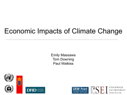 Economic Impacts of Climate Change  Emily Massawa Tom Downing Paul Watkiss Economics of Climate Change Objectives 1.