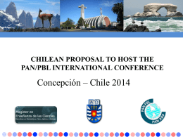 CHILEAN PROPOSAL TO HOST THE PAN/PBL INTERNATIONAL CONFERENCE  Concepción – Chile 2014