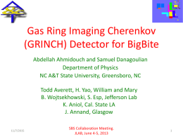 Gas Ring Imaging Cherenkov (GRINCH) Detector for BigBite Abdellah Ahmidouch and Samuel Danagoulian Department of Physics NC A&T State University, Greensboro, NC Todd Averett, H.