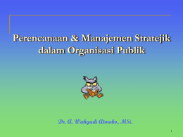 Perencanaan & Manajemen Stratejik dalam Organisasi Publik  Dr. A. Wahyudi Atmoko, MSi.
