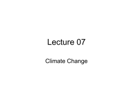 Lecture 07 Climate Change A perspective • Change is normal – Seasonal – Yearly: El Nino/La nina – Mid-term: • Medieval warming  little ice age  –