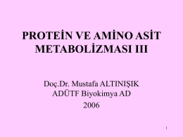 PROTEİN VE AMİNO ASİT METABOLİZMASI III Doç.Dr. Mustafa ALTINIŞIK ADÜTF Biyokimya AD1 Amino asitlerin hücre içindeki reaksiyonları • Transaminasyon • Deaminasyon • Amino asitlerden metil ve tek.