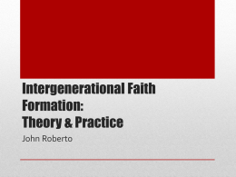 Intergenerational Faith Formation: Theory & Practice John Roberto FIRST THIRD OF LIFE Seven Faith Factors NSYR Research.