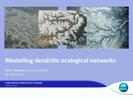 Modelling dendritic ecological networks Erin E. Peterson| Research Scientist 31 January 2012 CSIRO DIGITAL PRODUCTIVITY FLAGSHIP.