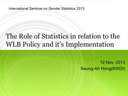 International Seminar on Gender Statistics 2013  The Role of Statistics in relation to the WLB Policy and it’s Implementation 12 Nov.
