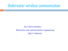 Underwater wireless communication  By: k.shiva shankar Electronics and communication engineering (06J11A04A4) INTRODUCTION       wireless communication technology today has become part of our daily life, the idea.