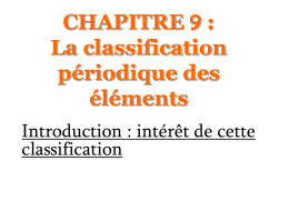 CHAPITRE 9 : La classification périodique des éléments Introduction : intérêt de cette classification Cet outil est très important pour le chimiste car il lui permet.