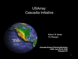 USArray: Cascadia Initiative  Robert W. Busby TA Manager  Cascadia Science Planning Workshop LDEO June 29-30, 2009 Palisades NY.