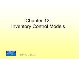 Chapter 12: Inventory Control Models  © 2007 Pearson Education Inventory • Any stored resource used to satisfy a current or future need (raw materials, work-in-process,