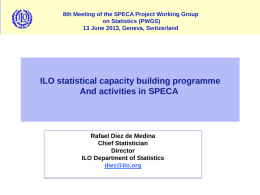 8th Meeting of the SPECA Project Working Group on Statistics (PWGS) 13 June 2013, Geneva, Switzerland  ECONOMICALLY ILO statistical capacity building programme And activities in SPECA ACTIVE POPULATION: EMPLOYMENT, UNEMPLOYMENT, UNDEREMPLOYMENT Rafael Diez.