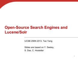 Open-Source Search Engines and Lucene/Solr UCSB 290N 2013. Tao Yang Slides are based on Y.