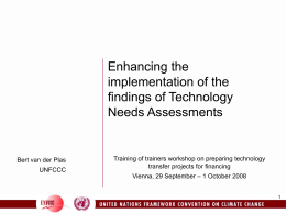 Enhancing the implementation of the findings of Technology Needs Assessments  Bert van der Plas UNFCCC  Training of trainers workshop on preparing technology transfer projects for financing Vienna, 29