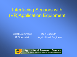 Interfacing Sensors with (VR)Application Equipment  Scott Drummond IT Specialist  Ken Sudduth Agricultural Engineer Objectives • Understand the “big picture” of developing a sensor based system for VRA.