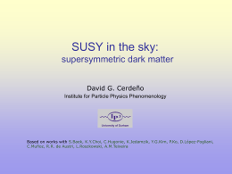 SUSY in the sky:  supersymmetric dark matter David G. Cerdeño Institute for Particle Physics Phenomenology  Based on works with S.Baek, K.Y.Choi, C.Hugonie, K.Jedamzik, Y.G.Kim,