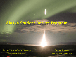 Alaska Student Rocket Program  National Space Grant Directors Meeting Spring 2009  Denise Thorsen spacegrant.alaska.edu.