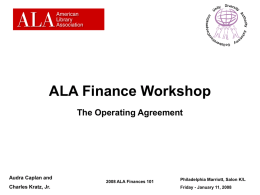 ALA Finance Workshop The Operating Agreement  Audra Caplan and Charles Kratz, Jr.  2008 ALA Finances 101  Philadelphia Marriott, Salon K/L Friday - January 11, 2008