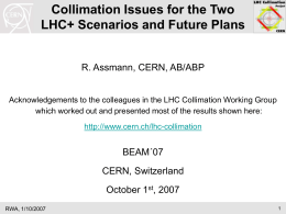 Collimation Issues for the Two LHC+ Scenarios and Future Plans  R. Assmann, CERN, AB/ABP  Acknowledgements to the colleagues in the LHC Collimation Working.