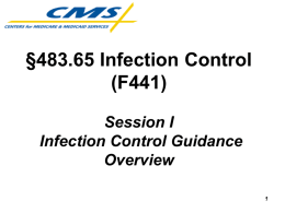 §483.65 Infection Control (F441) Session I Infection Control Guidance Overview Training Objectives The Participant will be able to: Effectively and consistently implement an Infection Prevention and Control.