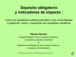 Depósito obligatorio y indicadores de impacto : Cómo los repositorios abiertos permiten a las universidades a gestionar, medir y maximizar sus resultados cientificos  Stevan.