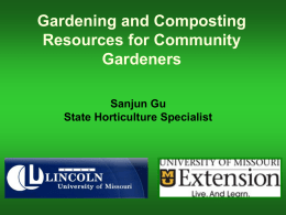 Gardening and Composting Resources for Community Gardeners Sanjun Gu State Horticulture Specialist The Four Components of Community Gardens • Land • Plants • Gardeners • Organizing Arrangements.
