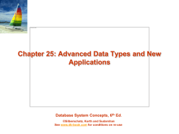 Chapter 25: Advanced Data Types and New Applications  Database System Concepts, 6th Ed. ©Silberschatz, Korth and Sudarshan See www.db-book.com for conditions on re-use.