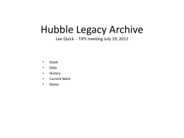 Hubble Legacy Archive Lee Quick - TIPS meeting July 19, 2012  • • • • •  Goals Data History Current Work Demo.