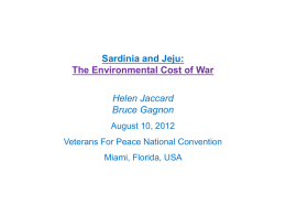 Sardinia and Jeju: The Environmental Cost of War Helen Jaccard Bruce Gagnon August 10, 2012 Veterans For Peace National Convention Miami, Florida, USA.