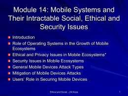 Module 14: Mobile Systems and Their Intractable Social, Ethical and Security Issues Introduction Role of Operating Systems in the Growth of Mobile Ecosystems Ethical and Privacy.