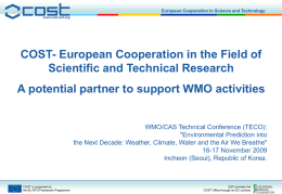 European Cooperation in Science and Technology www.cost.esf.org  COST- European Cooperation in the Field of Scientific and Technical Research A potential partner to support WMO.
