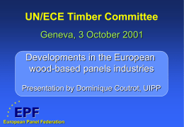 UN/ECE Timber Committee Geneva, 3 October 2001  Developments in the European wood-based panels industries Presentation by Dominique Coutrot, UIPP  European Panel Federation.