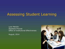 Assessing Student Learning  Lynn Merklin Assistant Provost Office of Institutional Effectiveness August, 2014 Important Questions for Teachers • What is most important for students to.