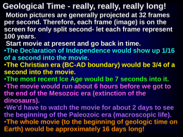 Geological Time - really, really, really long! Motion pictures are generally projected at 32 frames per second.