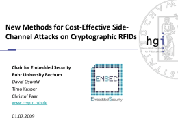 New Methods for Cost-Effective SideChannel Attacks on Cryptographic RFIDs  Chair for Embedded Security Ruhr University Bochum David Oswald Timo Kasper Christof Paar www.crypto.rub.de  01.07.2009