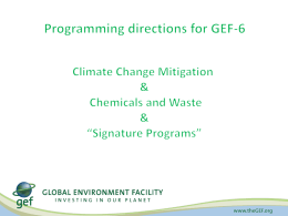 GEF and the Conventions The Global Environment Facility: • Is the financial mechanism for the Stockholm Convention on Persistent Organic Pollutants • Is the.