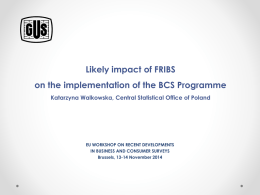 Likely impact of FRIBS on the implementation of the BCS Programme Katarzyna Walkowska, Central Statistical Office of Poland  EU WORKSHOP ON RECENT DEVELOPMENTS IN.