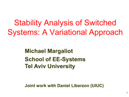 Stability Analysis of Switched Systems: A Variational Approach Michael Margaliot School of EE-Systems Tel Aviv University  Joint work with Daniel Liberzon (UIUC)