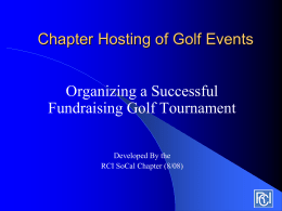 Chapter Hosting of Golf Events Organizing a Successful Fundraising Golf Tournament Developed By the RCI SoCal Chapter (8/08)