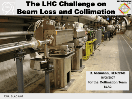 The LHC Challenge on Beam Loss and Collimation  R. Assmann, CERN/AB 16/08/2007  for the Collimation Team SLAC RWA, SLAC 8/07