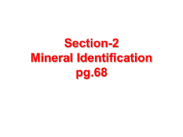 Section-2 Mineral Identification pg.68 What you’ll learn • Describe physical properties used to identify •  minerals. Identify minerals using physical properties such as hardness and streak.