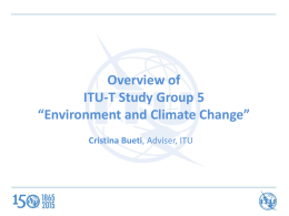 Overview of ITU-T Study Group 5 “Environment and Climate Change” Cristina Bueti, Adviser, ITU.
