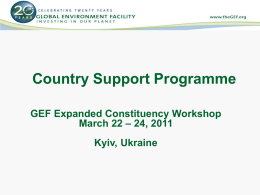 Country Support Programme GEF Expanded Constituency Workshop March 22 – 24, 2011  Kyiv, Ukraine.