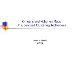 K-means and Kohonen Maps Unsupervised Clustering Techniques  Steve Hookway 4/8/04 What is a DNA Microarray?       An experiment on the order of 10k elements A way to.