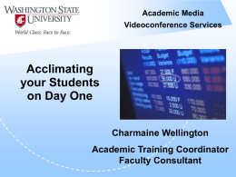 Academic Media Videoconference Services  Acclimating your Students on Day One Charmaine Wellington Academic Training Coordinator Faculty Consultant.